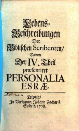 Lebens-Beschreibungen Der Biblischen Scribenten. 4, ... Davon Der IV. Theil praesentiret Personalia Esrae