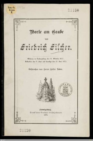Worte am Grabe von Friedrich Fischer : Geboren in Ludwigsburg den 15. Oktober 1857, gestorben den 11. Juni und beerdigt den 13. Juni 1875