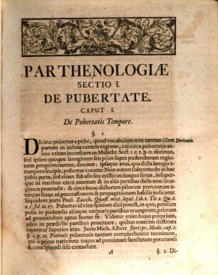 Parthenologia Historico-Medica, Hoc Est, Virginitatis Consideratio : Qua Ad Eam Pertinentes Pubertas & Menstruatio, Cum Ipsarum Maturitate, Item Varia De Insolitis Mensium Viis Atque Dubiis Virginitatis Signis, Nec Non De Partium Genitalium Muliebrium, Pro Virginitatis Custodia, Olim Instituta Consutione Et Infibulatione Variis Atque Selectis Observationibus Cum Indice Locupletissimo Traduntur
