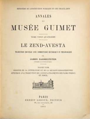 Le Zend-Avesta : traduction nouvelle avec commentaire historique et philologique, 3. Origines de la littérature et de la religion zoroastriennes : appendice à la traduction de l'Avesta (fragments des Nasks perdus et index)