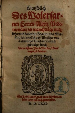 Kunstbuch des wolerfarnen Herren Alexii Pedemontani von mancherleyen nutzlichen und bewerten Secreten oder Künsten. 1