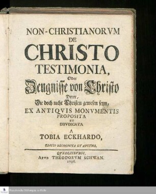 Non-Christianorvm De Christo Testimonia, Oder Zeugnisse von Christo Derer, Die doch nicht Christen gewesen seyn