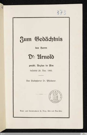 Zum Gedächtnis des Herrn Dr. Arnold : prakt. Arztes in Ulm : bestattet 28. Nov. 1906