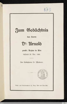 Zum Gedächtnis des Herrn Dr. Arnold : prakt. Arztes in Ulm : bestattet 28. Nov. 1906