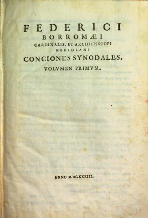 Federici Borromaei Cardinalis, Et Archiepiscopi Mediolani Conciones Synodales, 1