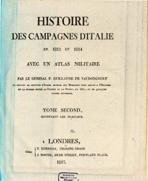 Histoire des campagnes d'Italie en 1813 et 1814 : avec un Atlas militaire. 2, Contenant les planches