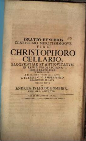 Oratio funebris clarissimo meritissimoque viro Christophoro Cellario ...