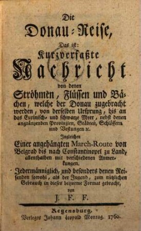 Die Donaureise, das ist: kurzverfaßte Nachricht von denen Ströhmen, Flüssen und Bächen, welche der Donau zugebracht werden ...