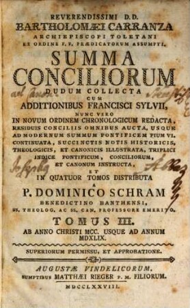 Reverendissimi D. D. Bartholomaei Carranza Archiepiscopi Toletani Ex Ordine F. F. Praedicatorum Assumpti. Summa Conciliorum : Dudum Collecta Cum Additionibus Francisci Sylvii, 3. Ab Anno Christi MCC. Usque Ad Annum MDXLIX