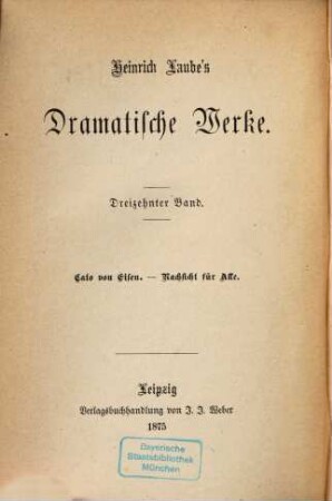 Heinrich Laube's Dramatische Werke : Bd. 1-13. 13