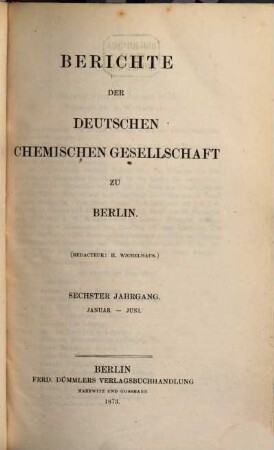 Berichte der Deutschen Chemischen Gesellschaft. 6. 1873, [1.]
