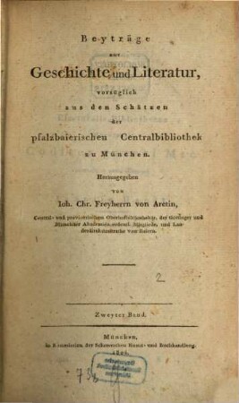 Beyträge zur Geschichte und Literatur, vorzüglich aus den Schätzen der Königl. Hof- und Centralbibliothek zu München, 2. 1804