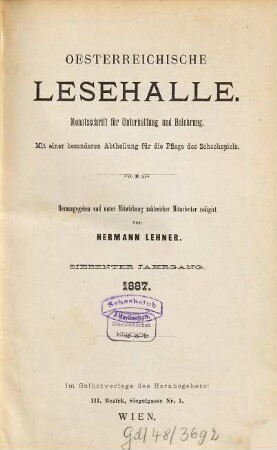 Oesterreichische Lesehalle : Monatsschrift für Unterhaltung und Belehrung; mit einer besonderen Abtheilung für die Pflege des Schachspiels. 7 = Nr. 73/84. 1887