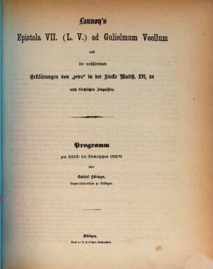 Launoy's Epistola VII. (L. V.) ad Gulielmum Voellum und die verschiedenen Erklärungen von "petra" in der Stelle Matth. XVI, 18 nach kirchlichen Zeugnissen