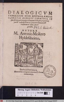DIALOGICVM || GAMĒLION SIVE EPITHALAMIOS || GAMETES HEROICI CARMINIS, IN || quo sub iucundo trium personarum Colloquio proponitur || pia et vtilis doctrina de vita matrimoniali, et || confutantur illius Anta-||gonistae.||(in honorem nuptiarum ... || iuuenis D. IOANNIS LVBBREN, quas cele=||braturus est 13. die Septemb: Anno 1573. cum ... || virgine ANNA RVEMAN, filia ... || D. PHILIPPI RVE-||MAN, Northeimensis Reipub: primarij || Senatoris.||) AVTORE || M. Antonio Mokero || Hyldesheimo.|| ... ||