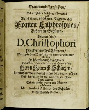 Trauer- und Trost-Lied/ über den ... Todesfall Der ... Frauen Euphrosynen/ Gebornen Schützin/ Herren (tit.) D. Christophori Pinckertens des Jüngern ... Hauß-Ehren.