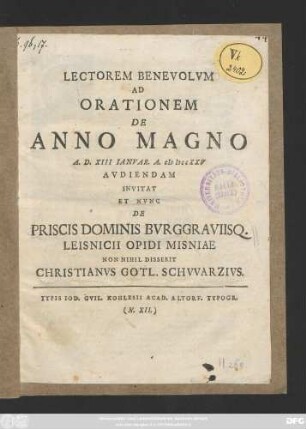 Lectorem Benevolvm Ad Orationem De Anno Magno A. D. XIII Ianvar. MDCCXXV Avdiendam Invitat Et Nvnc De Priscis Dominis Bvrggraviisq. Leisnicii Opidi Misniae Non Nihil Disserit Christanvs Gotl. Schvvarzivs