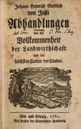 Johann Heinrich Gottlob von Justi Abhandlungen von der Vollkommenheit der Landwirthschaft und der höchsten Cultur der Länder