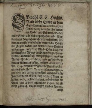 Obwohl E. E. Hochw. Rath dieser Stadt in dem abgewichenen Seculo ... vielfältig verordnet, die breternen Giebel- und Schindel-Dächer ... gäntzlich abzuschaffen ... wegen derer Feuers-Brünste ... : [Leipzig, den 17. Julii, 1734.]