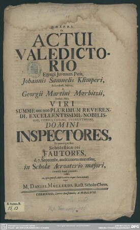 Ut Actui Valedictorio Egregii Iuvenum Paris, Johannis Samuelis Klimperi ... & Georgii Martini Moerbitzii ... Inspectores, Et ... Scholasticae rei Fautores ... interesse ... velint, ...