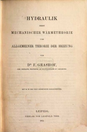 Theoretische Maschinenlehre, 1. Hydraulik nebst mechanischer Wärmetheorie und allgemeiner Theorie der Heizung