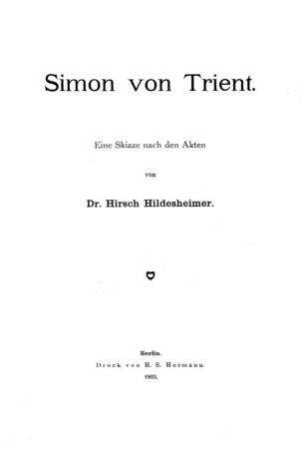 Simon von Trient : eine Skizze nach d. Akten / von Hirsch Hildesheimer