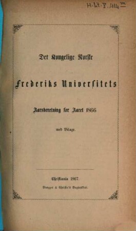 Det Kongelige Norske Frederiks Universitets aarsberetning : samt Universitetets matrikul. 1866, 1866
