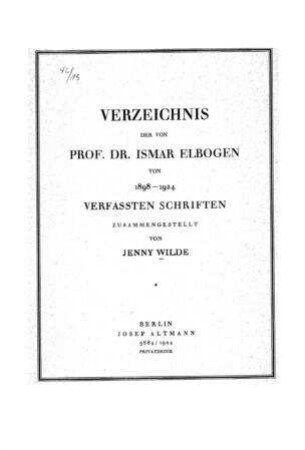 Verzeichnis der von Prof. Dr. Ismar Elbogen von 1898-1924 verfassten Schriften / zsgest. von Jenny Wilde
