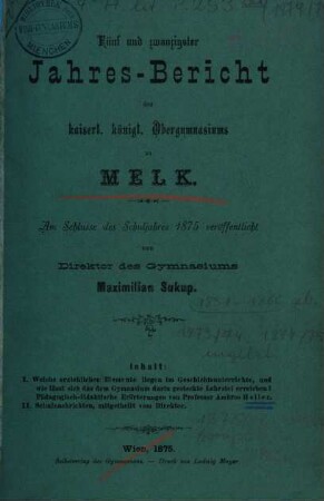 Jahres-Bericht des Kaiserl.-Königl. Obergymnasiums zu Melk : veröffentlicht am Schlusse d. Schuljahres .... 25. 1875