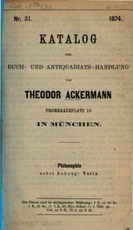 Katalog der Buch- und Antiquariats-Handlung von Theodor Ackermann, Promenadeplatz 10 in München. 31, Philosophie