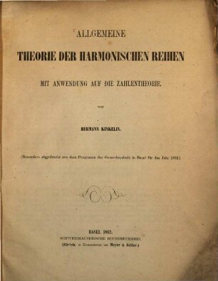 Allgemeine Theorie der harmonischen Reihen mit Anwendung auf die Zahlentheorie : (Besonders abgedruckt aus dem Programm der Gewerbeschule in Basel f. d. J. 1862)