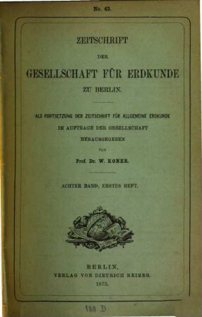 Zeitschrift der Gesellschaft für Erdkunde zu Berlin : zugl. Organ d. Deutschen Geographischen Gesellschaft. 8. 1873