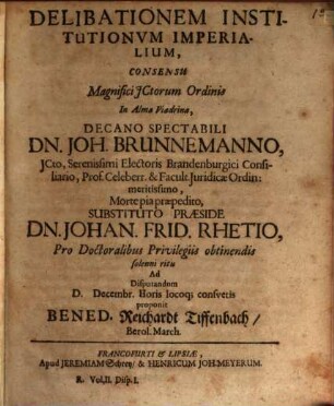 Volumen ... Disputationum Selectarum ex Utroque Iure : de Fato declinando; Misericordia Intempestiva ... In Academia Electorali Francofurtana habitarum Cum Rerum praecipuarum Indice locuplete, 2. De Delibatione Institutionum Imperialium: Iure Portuum: Iudiciis Possessoriis: ... Rebus sic stantibus diversi Iuris