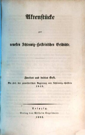 Aktenstücke zur neuesten schleswig-holsteinischen Geschichte. 2/3, Die Zeit der provisorischen Regierung von Schleswig-Holstein 1848