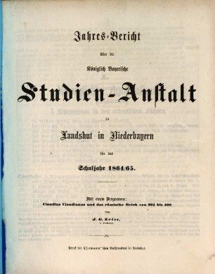Jahres-Bericht über die Kgl. Studien-Anstalt Landshut : für das Schul-Jahr .... 1864/65 (1865)