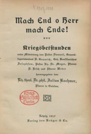 Mach End o Herr mach Ende! : Kriegsbetstunden unter Mitwirkung von Pastor Danneil, Generalsuperintendent D. Gennrich, Geh. Konsistorialrat Josephson, Pastor Liz. Dr. Mayer, Pfarrer D. Risch und Pfarrer Weber