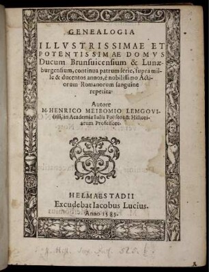 Genealogia Illustrissimae Et Potentissimae Domus Ducum Brunsvicensium [et] Lunaeburgensium, continua patrum serie, supra mille [et] ducentos annos ...