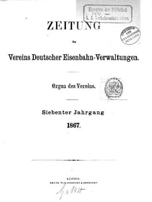 Zeitung des Vereins Deutscher Eisenbahnverwaltungen : Organ d. Vereins, 7. 1867
