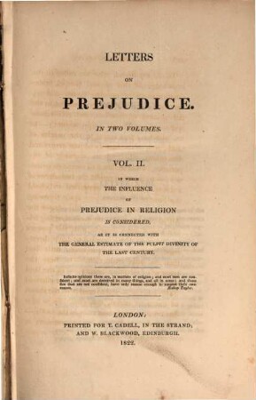 Letters on Prejudice, 2. ... Vol., in which the influence of prejudice in religion is considered, as it is connected with the general estimate of the pulpit divinity of the last century