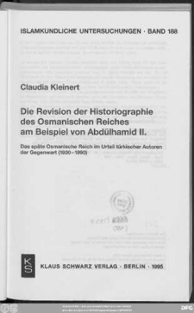 Die Revision der Historiographie des Osmanischen Reiches am Beispiel von Abdülhamid II. : das späte Osmanische Reich im Urteil türkischer Autoren der Gegenwart (1930 - 1990)