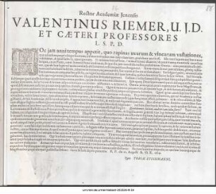 Rector Academiæ Jenensis Valentinus Riemer, U. J. D. Et Cæteri Professores L. S. P. D. : Hoc jam anni tempus appetit, quo rapinas uvarum & vinearum vastationes, quæ ad cœlum propè ubique locorum ... P. P. die 22. Augusti A. O. R. 1624