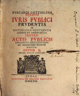 Bvrcardi Gotthelffii Struvii Ivris Pvblici Prvdentia : Ex Historiarvm Monvmentis Legibvs Et Observantia Imperii Actis Pvblicis Declarata Illvstrataqve Ad Præsentem Statvm Directa