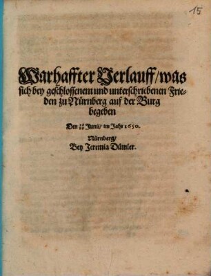 Warhaffter Verlauff, was sich bey geschlossenem und unterschriebenen Frieden zu Nürnberg auf der Burg begeben den 16/26. Junii im Jahr 1650