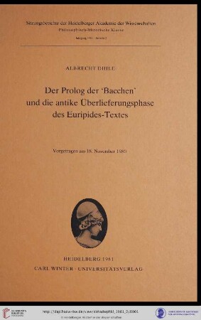 1981, 2. Abhandlung: Sitzungsberichte der Heidelberger Akademie der Wissenschaften, Philosophisch-Historische Klasse: Der Prolog der "Bacchen" und die antike Überlieferungsphase des Euripides-Textes : vorgetragen am 18. November 1980