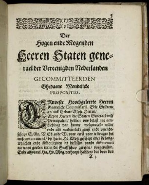 Der Hogen ende Mogenden Heeren Staten generael der Vereenigden Nederlanden Gecommitteerden Ghedaene Mondelicke Propositio.