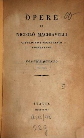 Opere di Niccolò Machiavelli, cittadino e segretario fiorentino, 5. [Prose. Commedie. Poesie. Canti carnascialeschi]