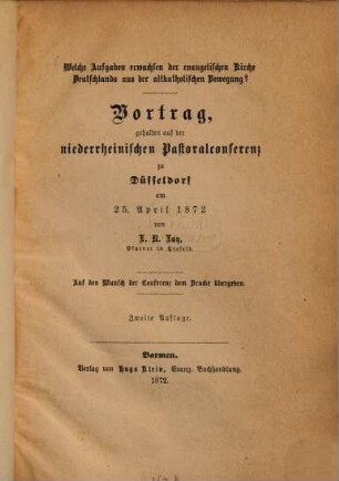 Welche Aufgaben erwachsen der evangelischen Kirche Deutschlands aus der altkatholischen Bewegung? : Vortrag gehalten auf d. niederrhein. Pastoralconferenz zu Düsseldorf am 25. April 1872