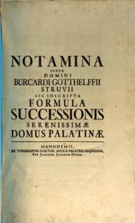 Notamina super Domini Burcardi Gotthelffii Struvii Sic Inscripta Formula Successionis Serenissimæ Domus Palatinæ