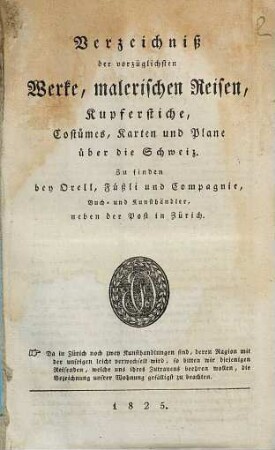 Verzeichniß der vorzüglichsten Werke, malerischen Reisen, Kupferstiche, Costümes, Karten und Plane über die Schweiz : zu finden bey Orell, Füßli und Compagnie, Buch- und Kunsthändler, neben der Post in Zürich
