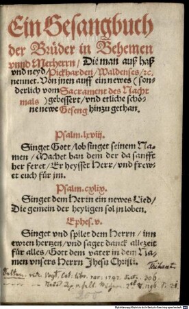 Ein Gesangbuch der Brüder in Behemen vnnd Merherrn, Die man auß haß vnd neyd, Pickharden, Waldenses, &c. nennet. Von jnen auff ein newes (sonderlich vom Sacrament des Nachtmals) gebessert, vnd etliche schöne newe Geseng hinzu gethan